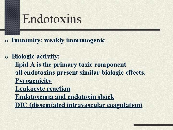 Endotoxins o Immunity: weakly immunogenic o Biologic activity: lipid A is the primary toxic