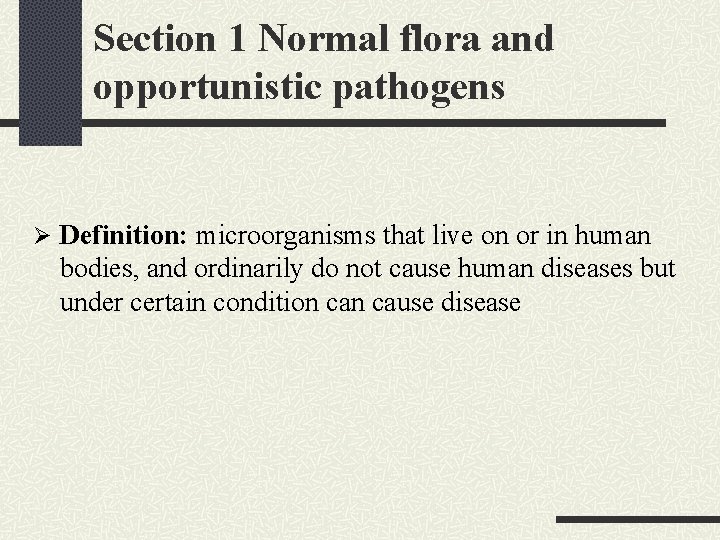 Section 1 Normal flora and opportunistic pathogens Ø Definition: microorganisms that live on or