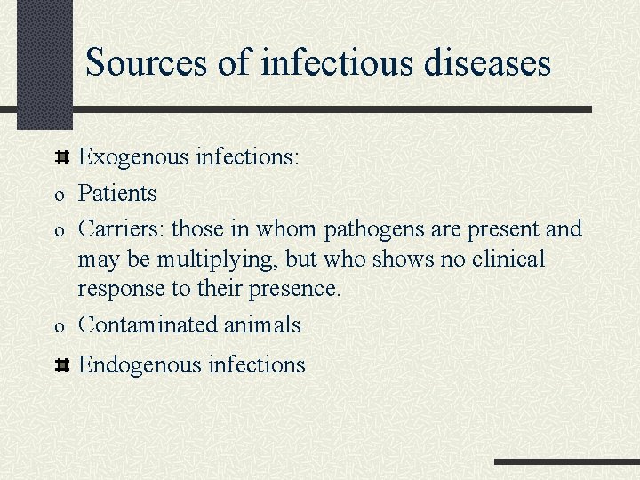Sources of infectious diseases Exogenous infections: o Patients o Carriers: those in whom pathogens