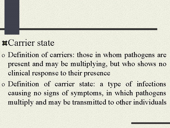 Carrier state o Definition of carriers: those in whom pathogens are present and may