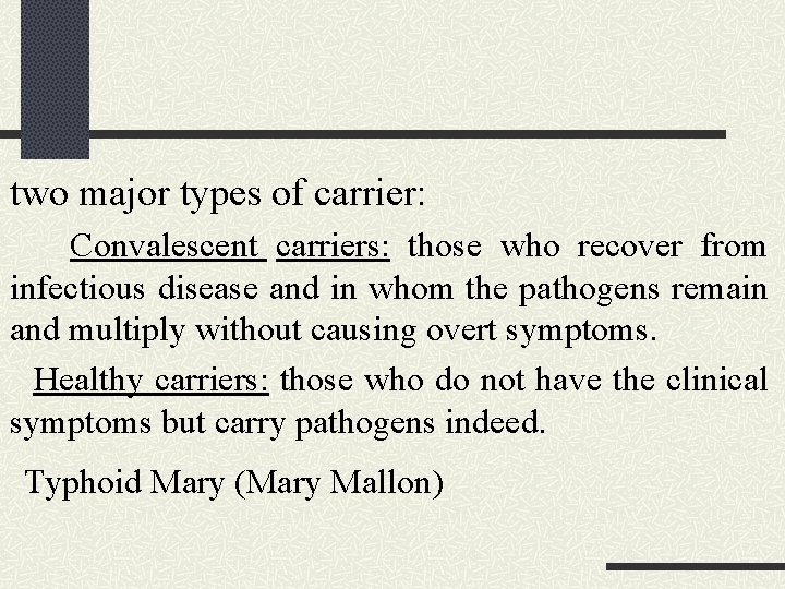 two major types of carrier: Convalescent carriers: those who recover from infectious disease and