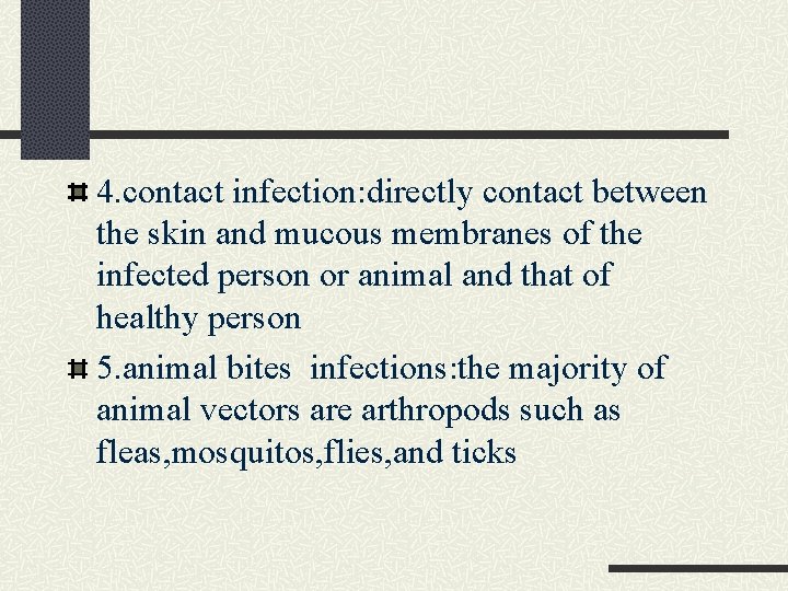 4. contact infection: directly contact between the skin and mucous membranes of the infected