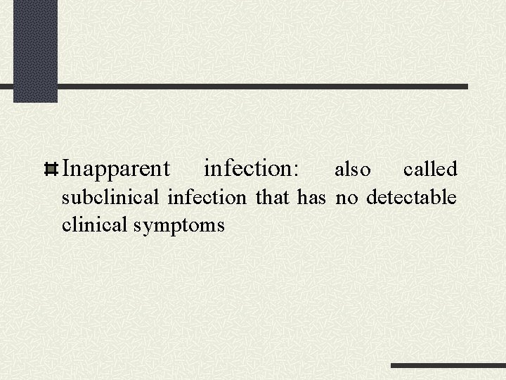 Inapparent infection: also called subclinical infection that has no detectable clinical symptoms 