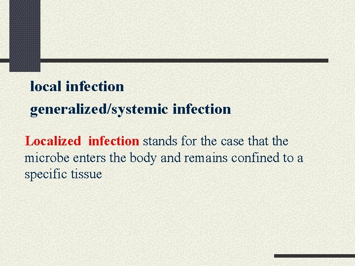 local infection generalized/systemic infection Localized infection stands for the case that the microbe enters local infection generalized/systemic infection Localized infection stands for the case that the microbe enters