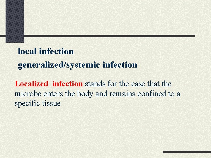 local infection generalized/systemic infection Localized infection stands for the case that the microbe enters