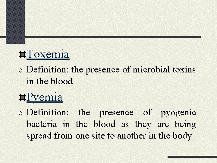 Toxemia o Definition: the presence of microbial toxins in the blood Pyemia o Definition: Toxemia o Definition: the presence of microbial toxins in the blood Pyemia o Definition: