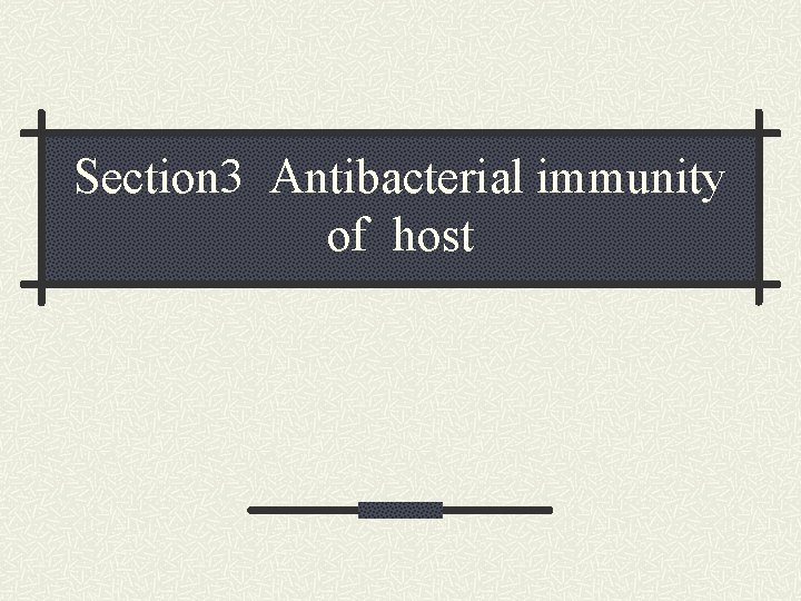 Section 3 Antibacterial immunity of host Section 3 Antibacterial immunity of host