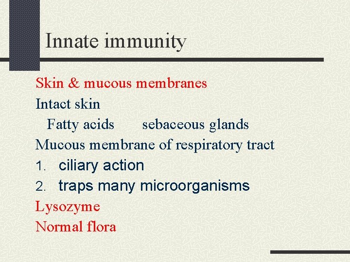 Innate immunity Skin & mucous membranes Intact skin Fatty acids sebaceous glands Mucous membrane