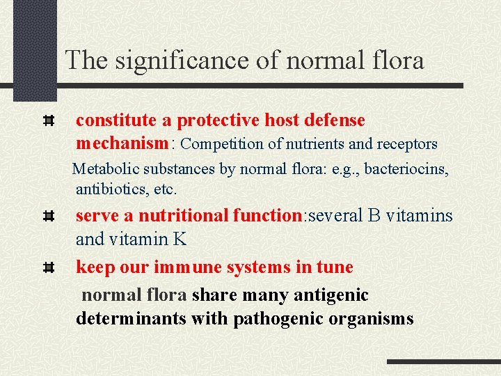 The significance of normal flora constitute a protective host defense mechanism: Competition of nutrients The significance of normal flora constitute a protective host defense mechanism: Competition of nutrients