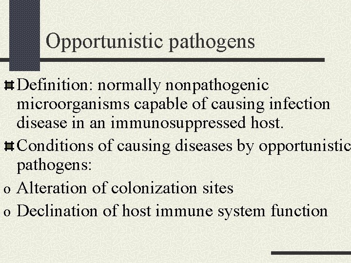 Opportunistic pathogens Definition: normally nonpathogenic microorganisms capable of causing infection disease in an immunosuppressed Opportunistic pathogens Definition: normally nonpathogenic microorganisms capable of causing infection disease in an immunosuppressed