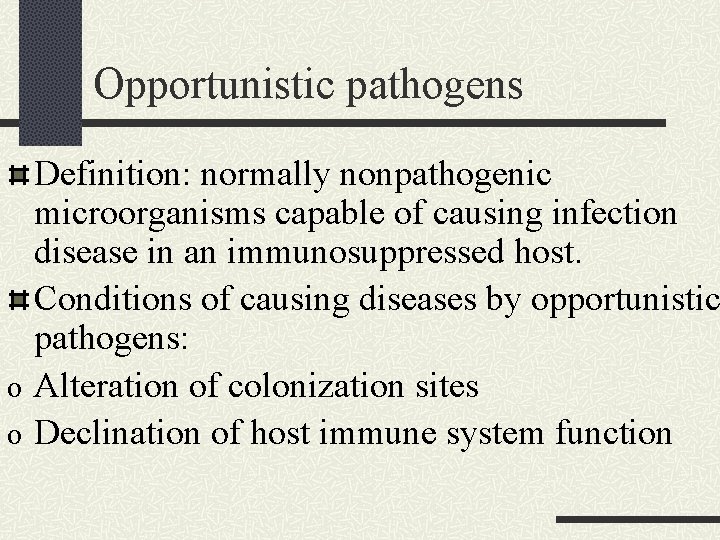 Opportunistic pathogens Definition: normally nonpathogenic microorganisms capable of causing infection disease in an immunosuppressed