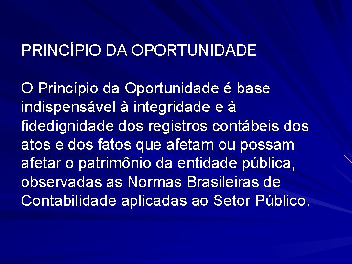 PRINCÍPIO DA OPORTUNIDADE O Princípio da Oportunidade é base indispensável à integridade e à