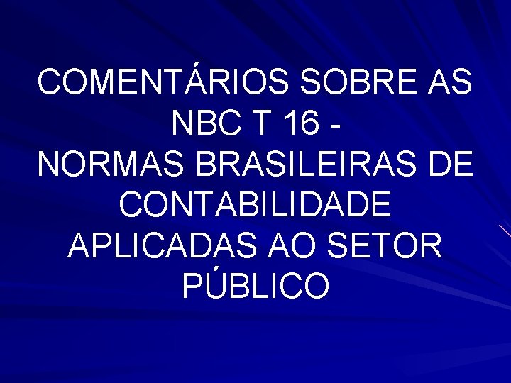 COMENTÁRIOS SOBRE AS NBC T 16 NORMAS BRASILEIRAS DE CONTABILIDADE APLICADAS AO SETOR PÚBLICO