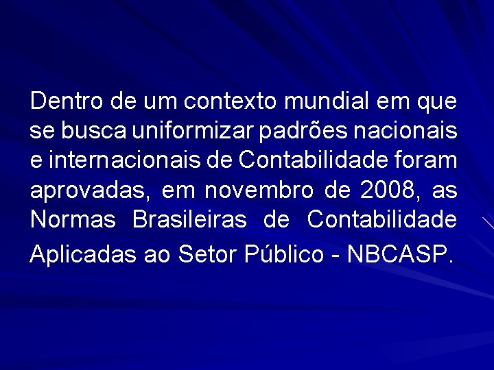 Dentro de um contexto mundial em que se busca uniformizar padrões nacionais e internacionais