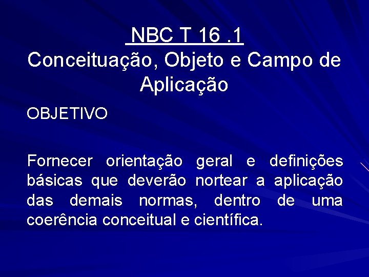  NBC T 16. 1 Conceituação, Objeto e Campo de Aplicação OBJETIVO Fornecer orientação