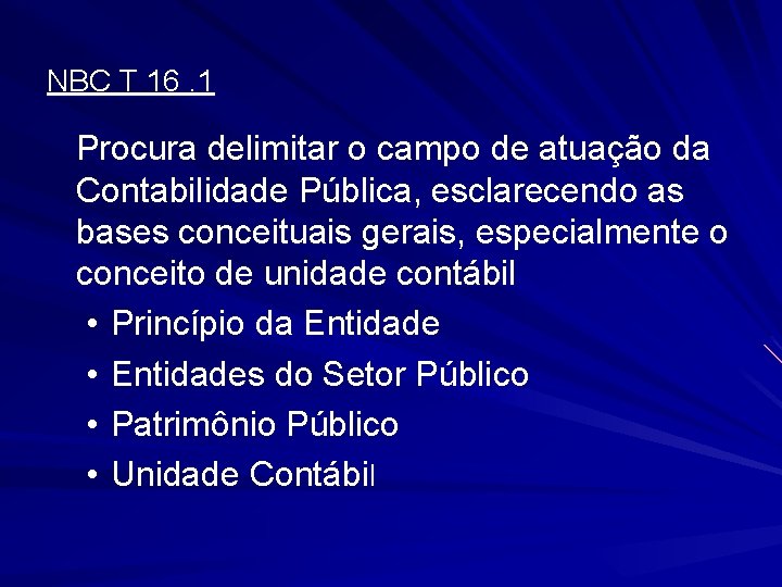 NBC T 16. 1 Procura delimitar o campo de atuação da Contabilidade Pública, esclarecendo