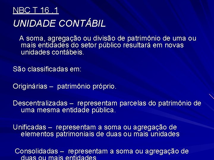 NBC T 16. 1 UNIDADE CONTÁBIL A soma, agregação ou divisão de patrimônio de