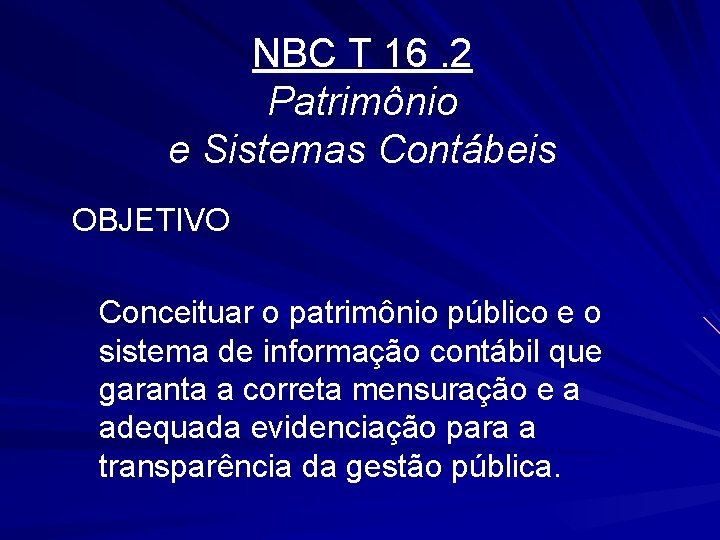 NBC T 16. 2 Patrimônio e Sistemas Contábeis OBJETIVO Conceituar o patrimônio público e