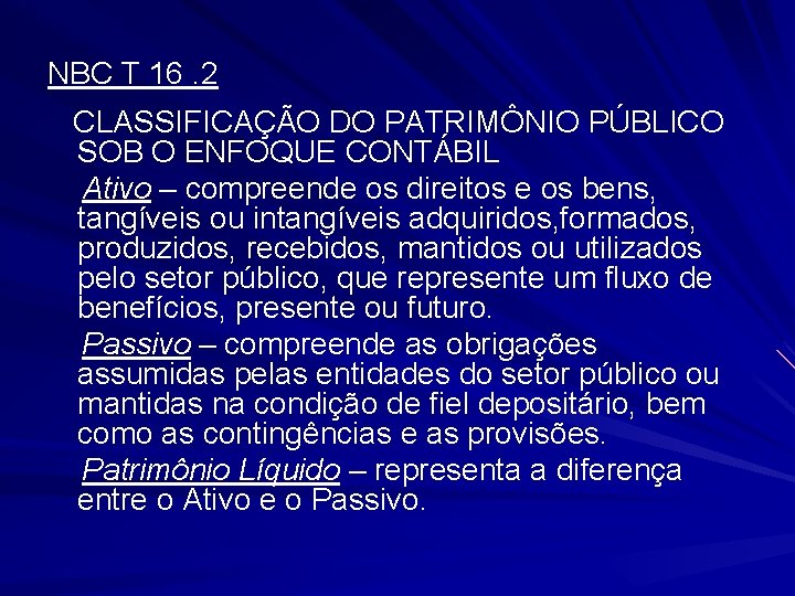 NBC T 16. 2 CLASSIFICAÇÃO DO PATRIMÔNIO PÚBLICO SOB O ENFOQUE CONTÁBIL Ativo –