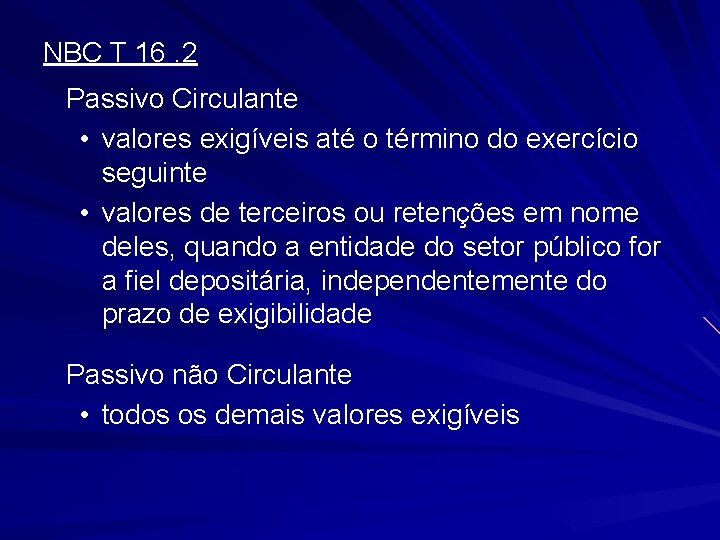 NBC T 16. 2 Passivo Circulante • valores exigíveis até o término do exercício