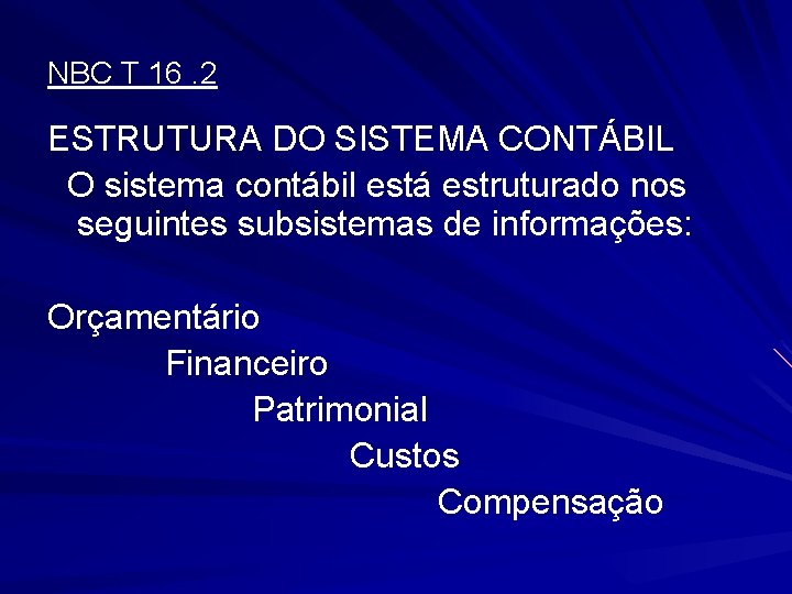 NBC T 16. 2 ESTRUTURA DO SISTEMA CONTÁBIL O sistema contábil está estruturado nos