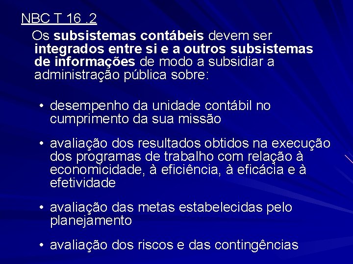 NBC T 16. 2 Os subsistemas contábeis devem ser integrados entre si e a