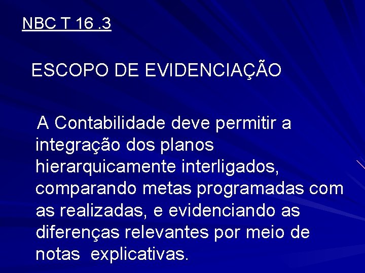 NBC T 16. 3 ESCOPO DE EVIDENCIAÇÃO A Contabilidade deve permitir a integração dos