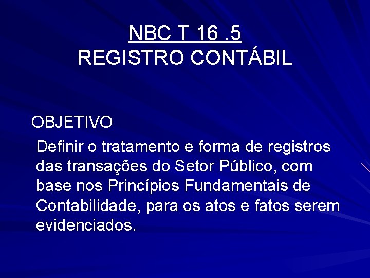 NBC T 16. 5 REGISTRO CONTÁBIL OBJETIVO Definir o tratamento e forma de registros