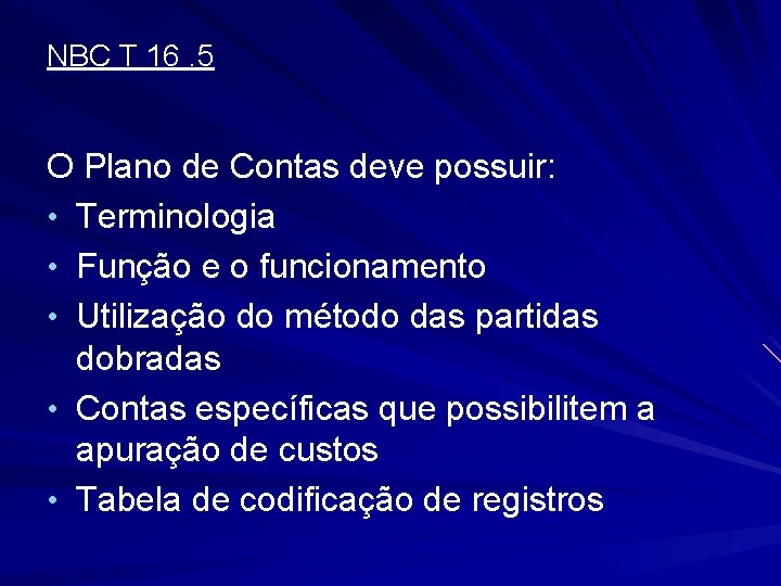 NBC T 16. 5 O Plano de Contas deve possuir: • Terminologia • Função