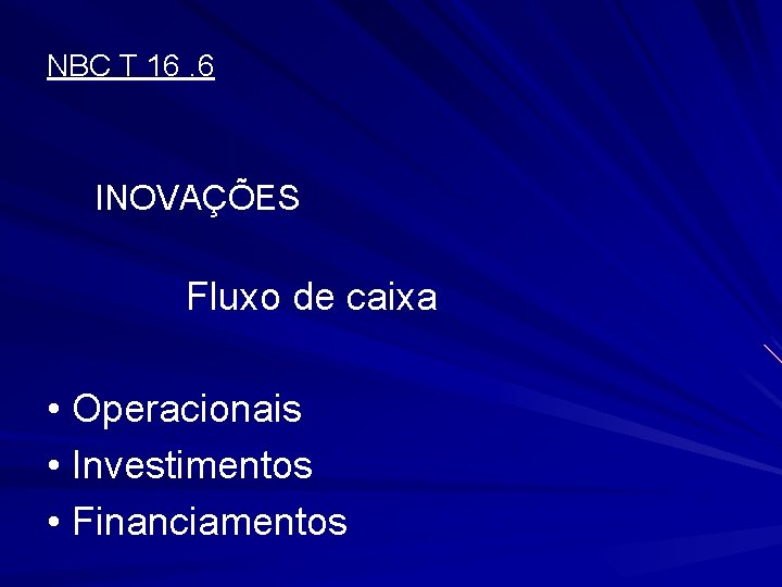 NBC T 16. 6 INOVAÇÕES Fluxo de caixa • Operacionais • Investimentos • Financiamentos