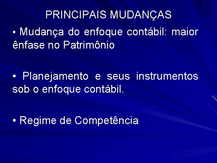 PRINCIPAIS MUDANÇAS • Mudança do enfoque contábil: maior ênfase no Patrimônio • Planejamento e