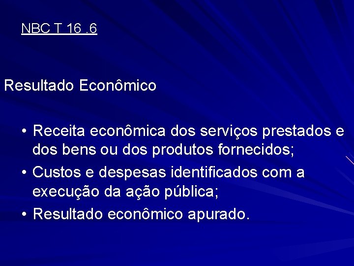 NBC T 16. 6 Resultado Econômico • Receita econômica dos serviços prestados e dos