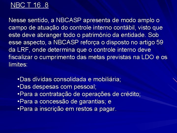 NBC T 16. 8 Nesse sentido, a NBCASP apresenta de modo amplo o campo