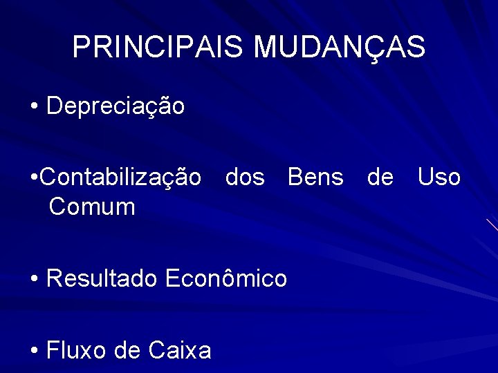 PRINCIPAIS MUDANÇAS • Depreciação • Contabilização dos Bens de Uso Comum • Resultado Econômico