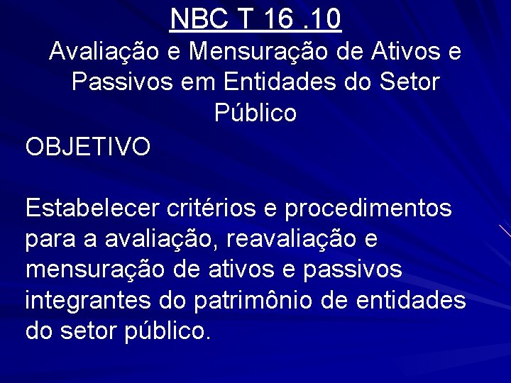 NBC T 16. 10 Avaliação e Mensuração de Ativos e Passivos em Entidades do