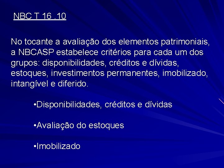 NBC T 16. 10 No tocante a avaliação dos elementos patrimoniais, a NBCASP estabelece