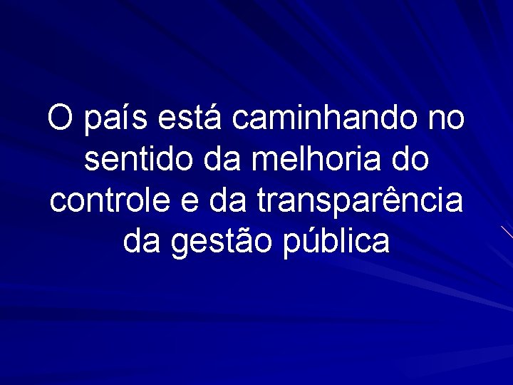 O país está caminhando no sentido da melhoria do controle e da transparência da