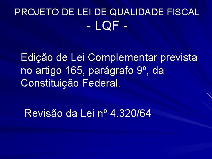 PROJETO DE LEI DE QUALIDADE FISCAL - LQF Edição de Lei Complementar prevista no