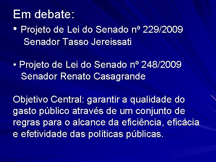 Em debate: • Projeto de Lei do Senado nº 229/2009 Senador Tasso Jereissati •