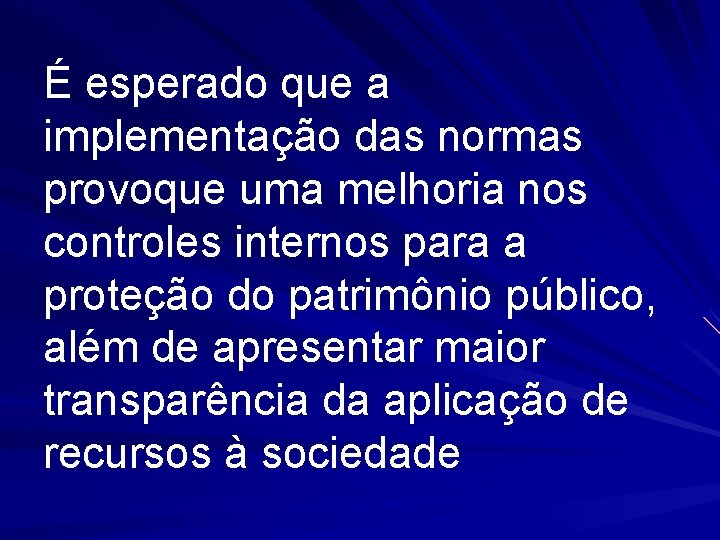 É esperado que a implementação das normas provoque uma melhoria nos controles internos para