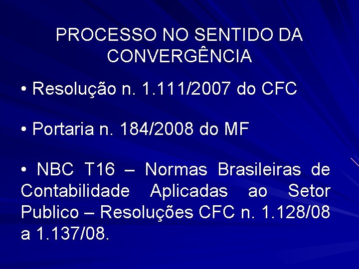 PROCESSO NO SENTIDO DA CONVERGÊNCIA • Resolução n. 1. 111/2007 do CFC • Portaria