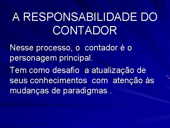 A RESPONSABILIDADE DO CONTADOR Nesse processo, o contador é o personagem principal. Tem como