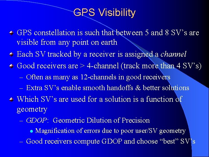 GPS Visibility GPS constellation is such that between 5 and 8 SV’s are visible