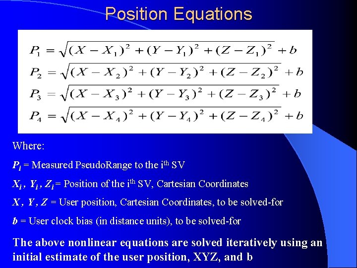 Position Equations Where: Pi = Measured Pseudo. Range to the ith SV Xi ,