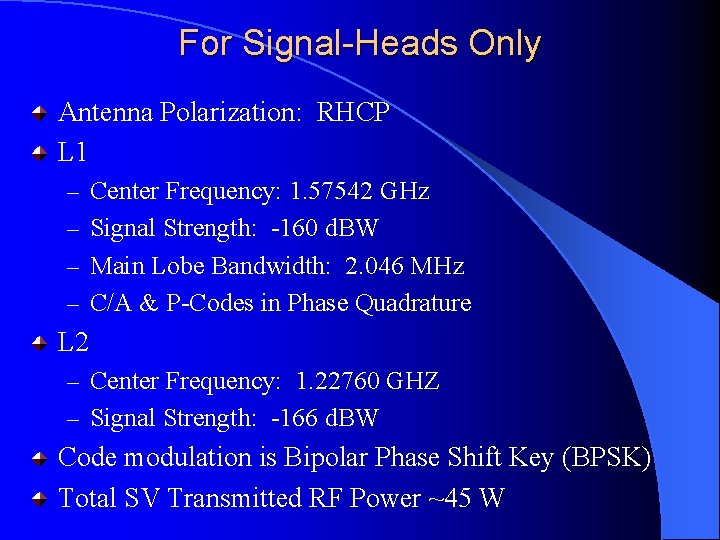 For Signal-Heads Only Antenna Polarization: RHCP L 1 – Center Frequency: 1. 57542 GHz