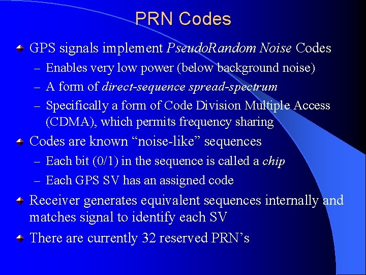 PRN Codes GPS signals implement Pseudo. Random Noise Codes – Enables very low power