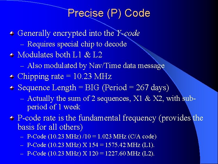 Precise (P) Code Generally encrypted into the Y-code – Requires special chip to decode