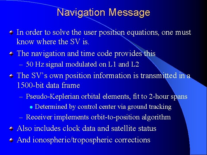 Navigation Message In order to solve the user position equations, one must know where