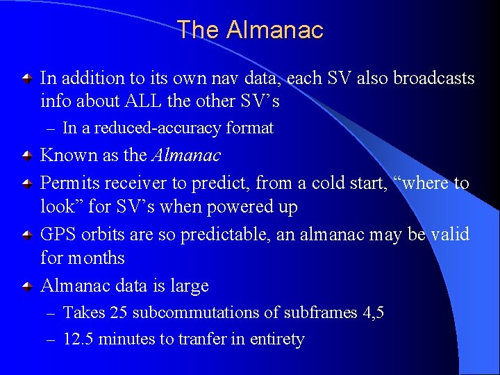 The Almanac In addition to its own nav data, each SV also broadcasts info