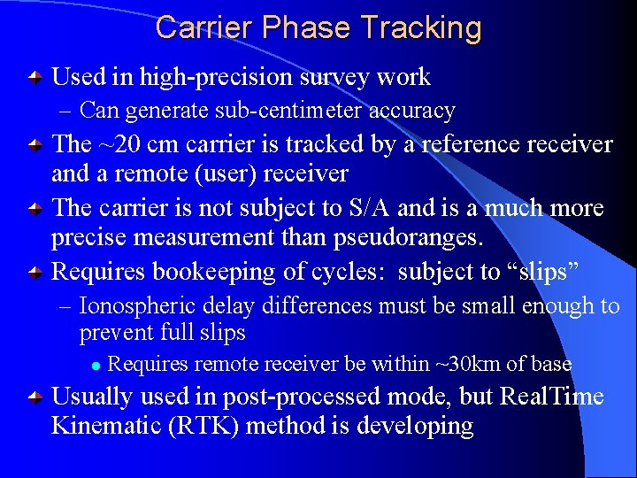 Carrier Phase Tracking Used in high-precision survey work – Can generate sub-centimeter accuracy The